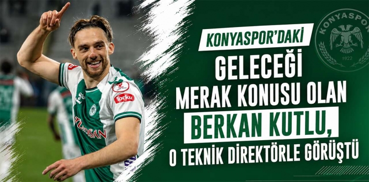Konyaspor’da Berkan Kutlu Hareketliliği Süper Lig Ekibi Devreye Girdi?v=1