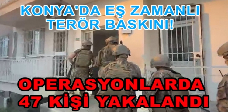 Konya'da Eş Zamanlı Terör Baskını Operasyonlarda 47 Kişi Yakalandı?v=1