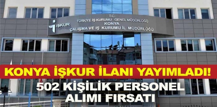 Konya İŞKUR İlanı Yayımladı 502 Kişilik Personel Alımı Fırsatı?v=1