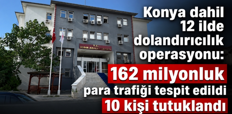 Konya Dahil 12 İlde Dolandırıcılık Operasyonu?v=1