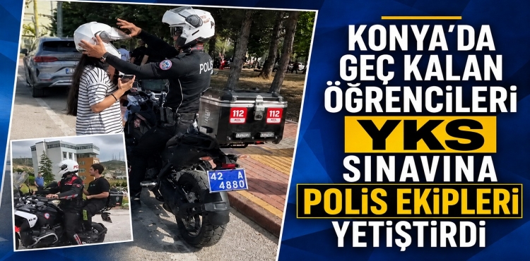 Konya'da Geç Kalan Öğrencileri YKS Sınavına Polis Ekipleri Yetiştirdi