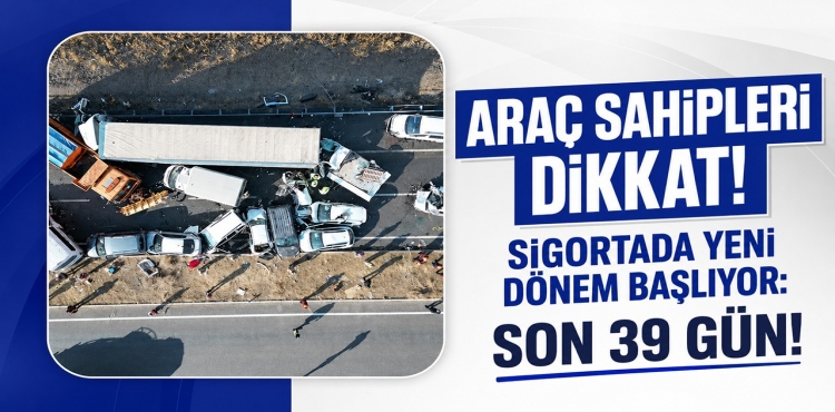 Araç Sahipleri Dikkat  Sigortada Yeni Dönem Başlıyor: Son 39 Gün
