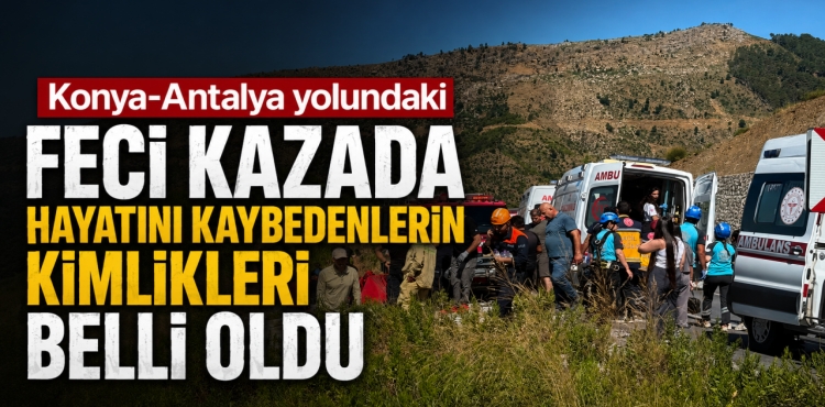 Konya-Antalya Yolundaki Feci Kazada Hayatını Kaybedenlerin Kimlikleri Belli Oldu?v=1