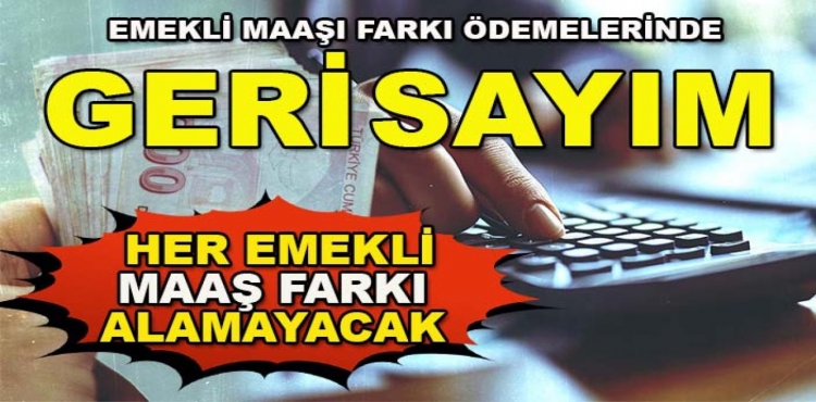 Emekli Maaşı Farkı Ödemelerinde Geri Sayım Her Emekli Maaş Farkı Alamayacak