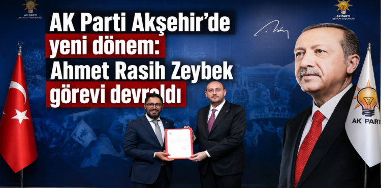 AK Parti Akşehir’de yeni dönem: Ahmet Rasih Zeybek görevi devraldı