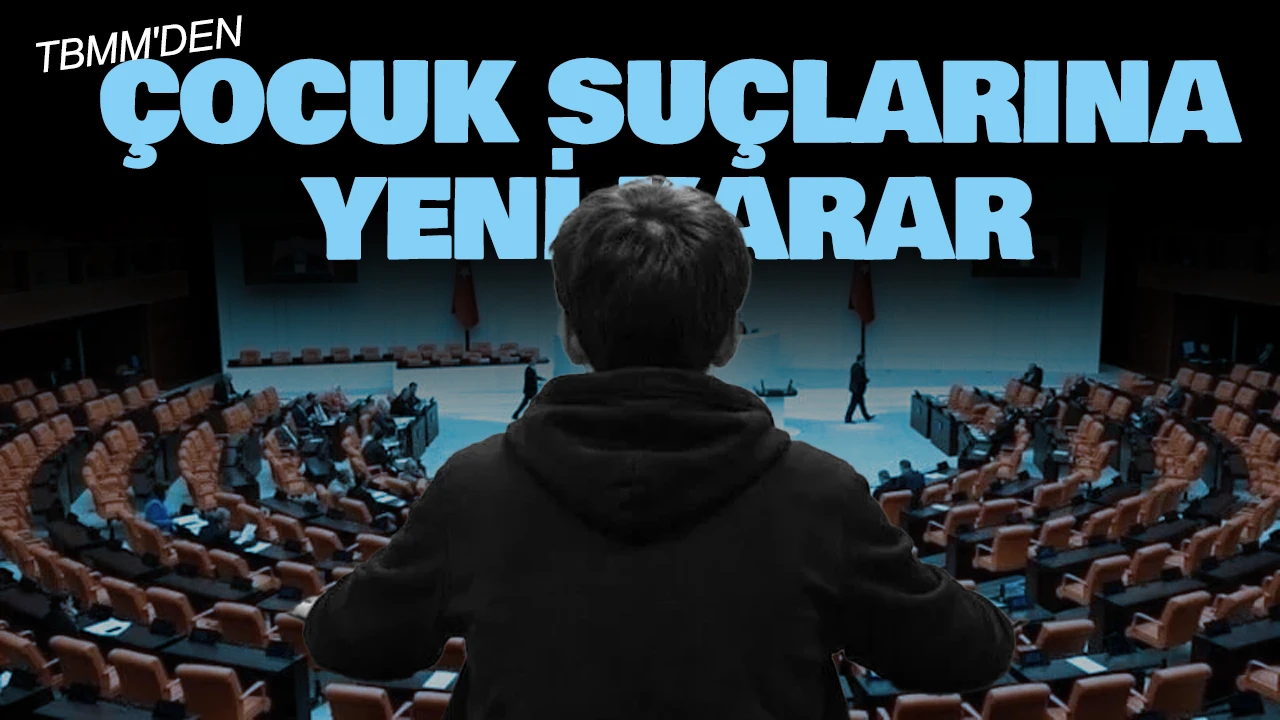 Suça Sürüklenen Çocuk Yasası TBMM’de Kabul Edildi