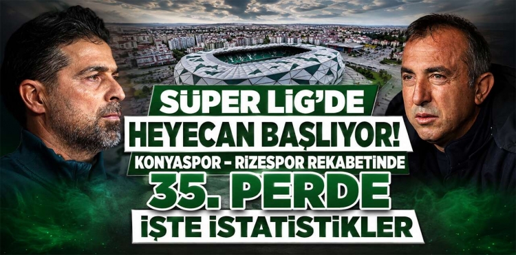 Konyaspor ile Rizespor 35. Randevuda